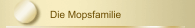 Die Mopsfamilie